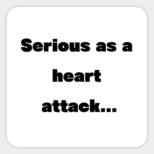 Serious as a heart attack Sticker